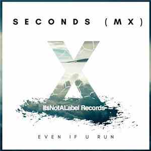 Seconds (MX) - Even If U Run