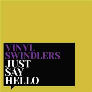 Vinyl Swindlers - Just Say Hello