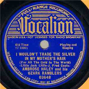 Ambrose Haley And His Ozark Ramblers - I Wouldn't Trade The Silver In My Mo ...