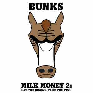 Bunks - Milk Money 2: Eat The Grains. Take The Piss.