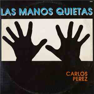 Carlos Perez - Las Manos Quietas