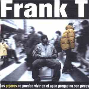 Frank T - Los Pájaros No Pueden Vivir En El Agua Porque No Son Peces
