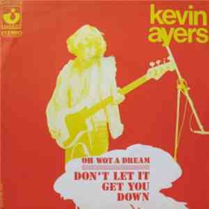 Kevin Ayers - Don't Let It Get You Down / Oh Wot A Dream