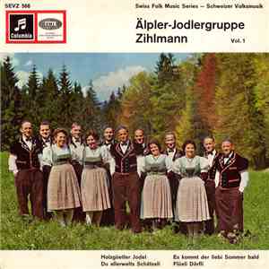 Älpler-Jodlergruppe Zihlmann - Älpler-Jodlergruppe Zihlmann Vol. 1