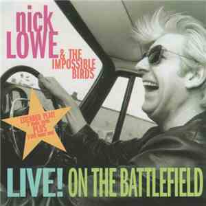 Nick Lowe & The Impossible Birds - Live! On The Battlefield