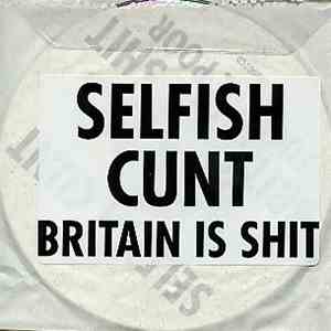 Selfish Cunt - Britain Is Shit