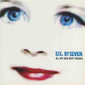 Six. By Seven - All My New Best Friends