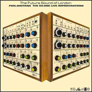 The Future Sound Of London - FSOL:Digitana - The SX-One Live Improvisations