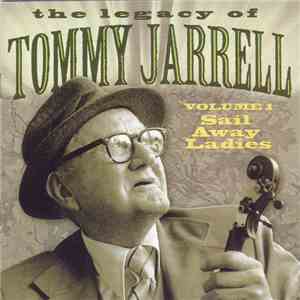 Tommy Jarrell - The Legacy Of Tommy Jarrell Volume 1: Sail Away Ladies
