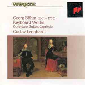 Georg Böhm, Gustav Leonhardt - Keyboard Works (Ouverture, Suites, Carpiccio ...