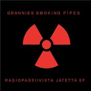 Grannies Smoking Pipes - Radiopassiivista Jätettä