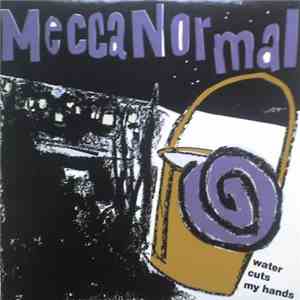 Mecca Normal - Water Cuts My Hands