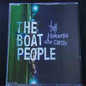 The Boat People - Tell Someone Who Cares