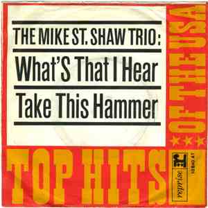 The Mike St. Shaw Trio - What's That I Hear / Take This Hammer