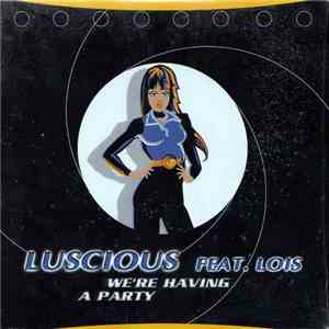 Luscious Feat. Lois - We're Having A Party