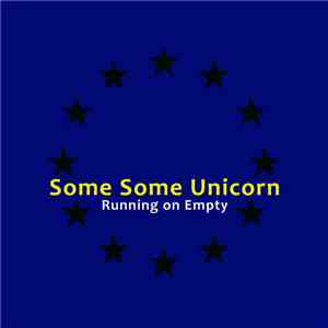 Some Some Unicorn - Running On Empty