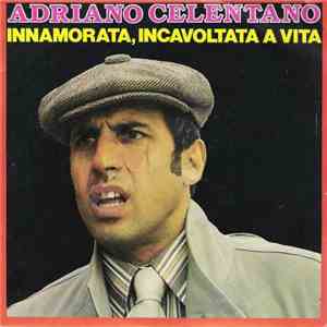 Adriano Celentano - Innamorata, Incavolata A Vita / Se Non E'Amore
