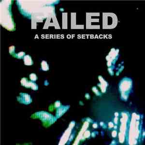 Failed - A Series Of Setbacks