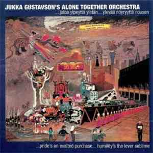 Jukka Gustavson's Alone Together Orchestra - ...Jaloa Ylpeyttä Yletän....Yl ...