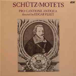 Schütz - Pro Cantione Antiqua Directed By Edgar Fleet - Motets