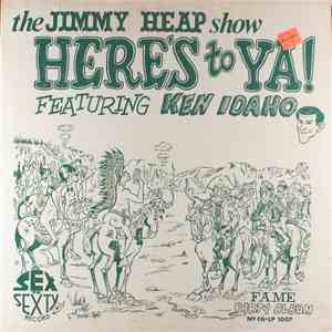 The Jimmy Heap Show Featuring Ken Idaho - Here's To Ya!