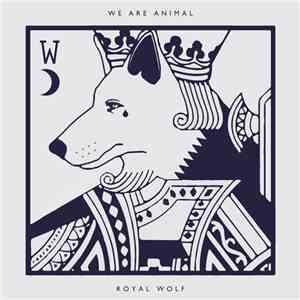 We Are Animal - Royal Wolf