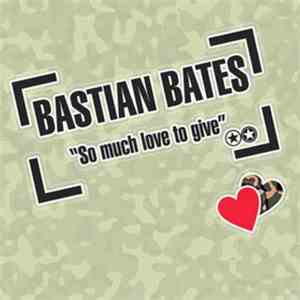 Bastian Bates - So Much Love To Give