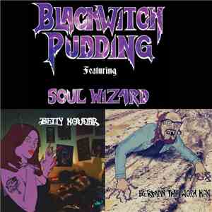 Blackwitch Pudding - Blackwitch Pudding ft. Soul Wizard Betty Kougar​/​Herm ...