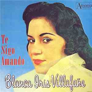 Blanca Iris Villafañe - Te Sigo Amando