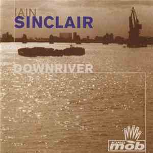 Iain Sinclair - Downriver