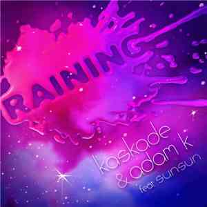 Kaskade & Adam K Feat. SunSun - Raining