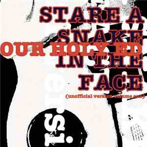 Our Holy Ed - Stare A Snake In The Face (Unofficial Version Volume One)