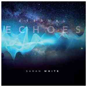 Sarah White  - Eternal Echoes