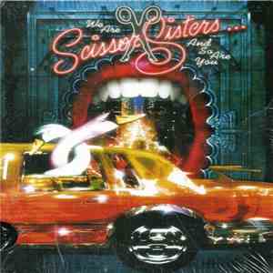 Scissor Sisters - We Are Scissor Sisters... And So Are You