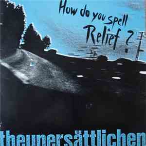 The Unersättlichen - How Do You Spell Relief?