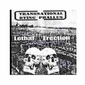 Transnational Dying Phallus - Lethal Erection