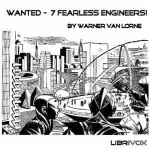 Warner Van Lorne - Wanted – 7 Fearless Engineers!