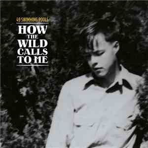 49 Swimming Pools - How The Wild Calls To Me - La Disparition D'Everett Rue ...