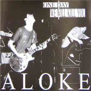ALOKE - One Day We Will Kill You