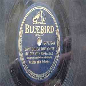 Art Shaw And His Orchestra - I Can't Believe That You're In Love With Me / Comin' On