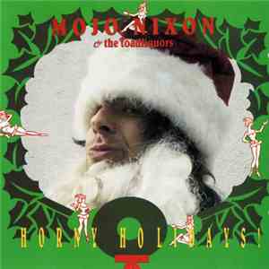 Mojo Nixon & The Toadliquors - Horny Holidays
