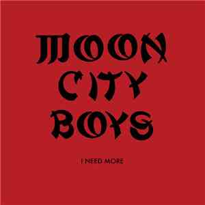 Moon City Boys - I Need More