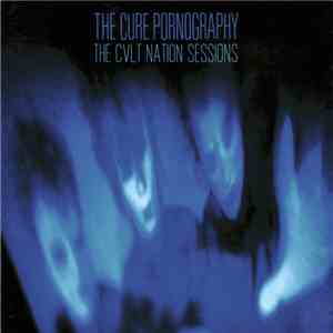 Various - The Cure Pornography: The CVLT Nation Sessions
