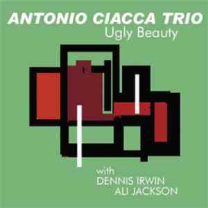 Antonio Ciacca Trio - Ugly Beauty