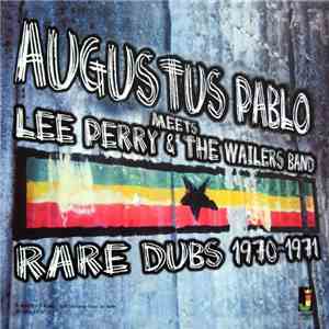 Augustus Pablo - Augustus Pablo Meets Lee Perry & The Wailers Band Rare Dubs 1970-1971