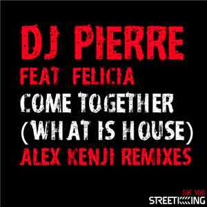 DJ Pierre Feat. Felicia - Come Together (What Is House?) (Alex Kenji Remix)