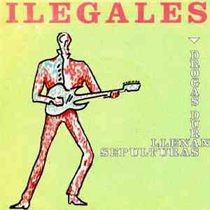 Ilegales  - Drogas Duras Llenan Sepulturas