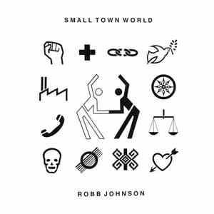 Robb Johnson - Small Town World