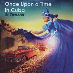Sr Ortegon - Once Upon A Time In Cuba