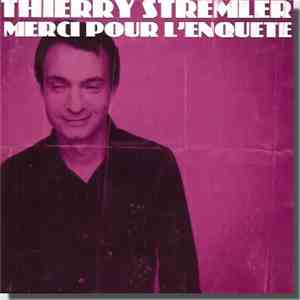 Thierry Stremler - Merci Pour L'Enquete